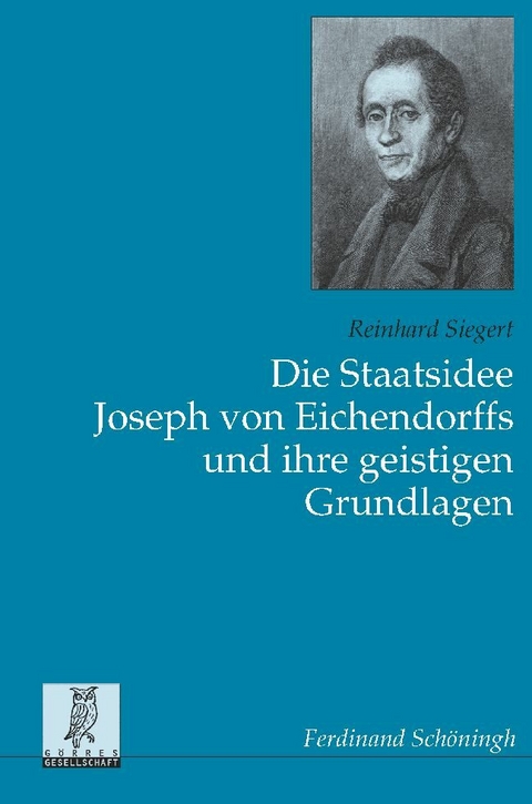 Die Staatsidee Joseph von Eichendorffs und ihre geistigen Grundlagen - Reinhard Siegert
