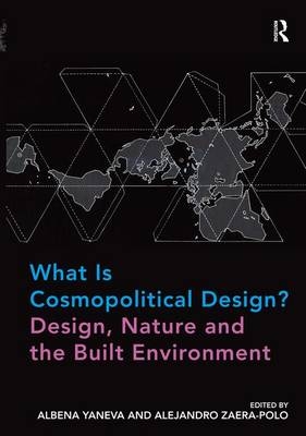 What Is Cosmopolitical Design? Design, Nature and the Built Environment -  Albena Yaneva,  Alejandro Zaera-Polo