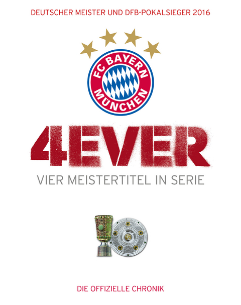 FC Bayern München: 4ever – Vier Meistertitel in Serie - Ulrich Kühne-Hellmessen