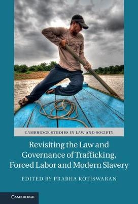 Revisiting the Law and Governance of Trafficking, Forced Labor and Modern Slavery - 