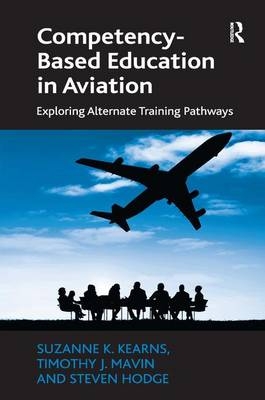 Competency-Based Education in Aviation -  Steven Hodge,  Suzanne K. Kearns,  Timothy J. Mavin