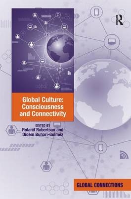 Global Culture: Consciousness and Connectivity -  Didem Buhari-Gulmez,  Roland Robertson