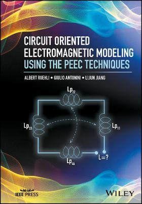 Circuit Oriented Electromagnetic Modeling Using the PEEC Techniques - Albert Ruehli, Giulio Antonini, Lijun Jiang