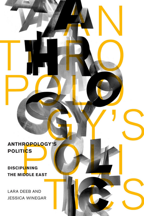 Anthropology's Politics - Lara Deeb, Jessica Winegar