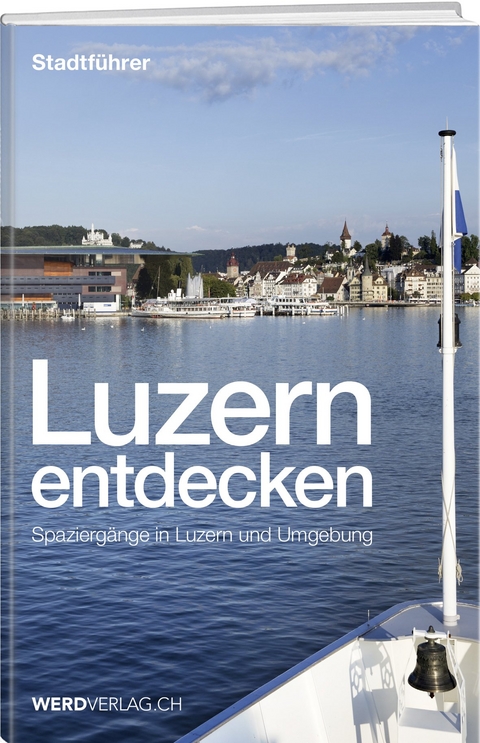 Luzern entdecken - Paul Rosenkranz, Mathias Steinmann, Jürg Stadelmann, Nique Nager