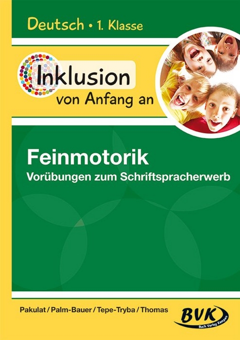 Inklusion von Anfang an: Deutsch - Feinmotorik - Dorothee Pakulat, Bettina Palm-Bauer, Barbara Tepe-Tryba, Sonja Thomas