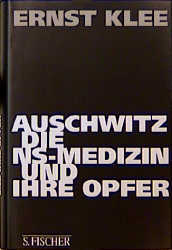 Auschwitz, die NS-Medizin und ihre Opfer - Ernst Klee