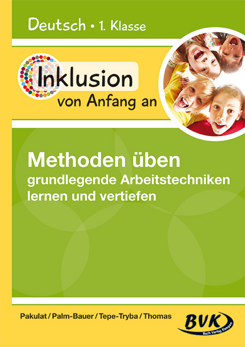 Inklusion von Anfang an – Methoden üben: grundlegende Arbeitstechniken lernen und vertiefen - Dorothee Pakulat, Bettina Palm-Bauer, Barbara Tepe-Tryba, Sonja Thomas