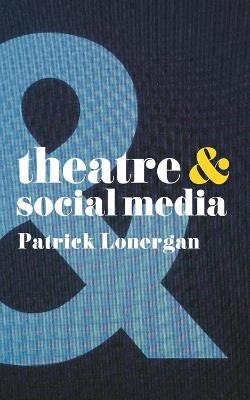 Theatre and Social Media - Patrick Lonergan