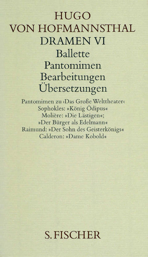 Dramen VI. Ballette - Pantomimen - Bearbeitungen - Übersetzungen - Hugo von Hofmannsthal