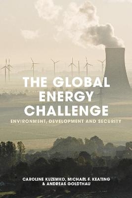 The Global Energy Challenge - Caroline Kuzemko, Andreas Goldthau, Michael Keating