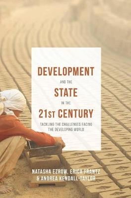 Development and the State in the 21st Century - Erica Frantz, Natasha M. Ezrow, Andrea Kendall-Taylor
