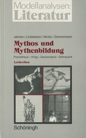 Mythos und Mythenbildung. Prometheus - Krieg - Deutschland - Sehnsucht - Walter Jahnke, Klaus Lindemann, Norbert Micke, Werner Zimmermann