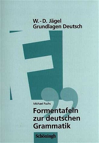 Grundlagen Deutsch. Formentafeln zur deutschen Grammatik - Wolf-Dietrich JÃ¤gel, Michael Fuchs