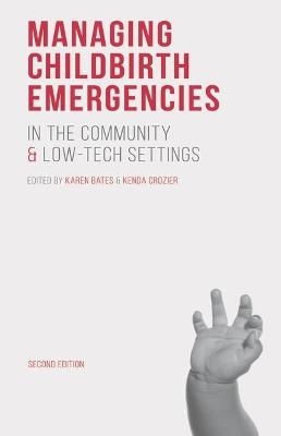 Managing Childbirth Emergencies in the Community and Low-Tech Settings - Karen Bates, Kenda Crozier