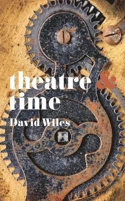 Theatre and Time - David Wiles