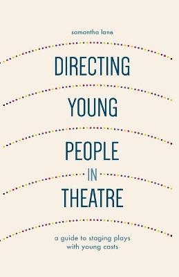 Directing Young People in Theatre - Samantha Lane