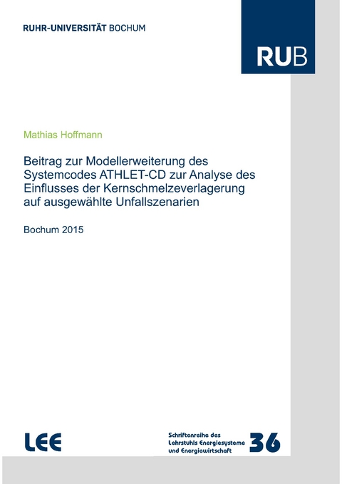 Beitrag zur Modellerweiterung des Systemcodes ATHLET-CD zur Analyse des Einflusses der Kernschmelzeverlagerung auf ausgewählte Unfallszenarien - Mathias Hoffmann