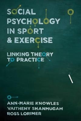 Social Psychology in Sport and Exercise - Ann-Marie Knowles, Ross Lorimer, Vaithehy Shanmugam
