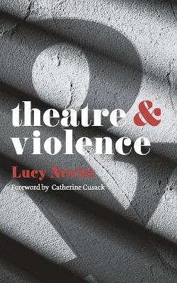 Theatre and Violence - Lucy Nevitt