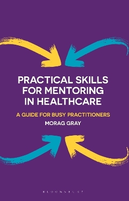 Practical Skills for Mentoring in Healthcare - Morag Gray
