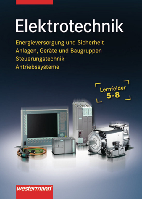 Elektrotechnik Lernfelder 5-8. Energieversorgung und Sicherheit,... / Elektrotechnik - Michael Dzieia, Dieter Jagla, Michael Krehbiel, Stephan Plichta, Ludwig Wenzl, Harald Wickert, Jürgen Klaue, Heinrich Hübscher