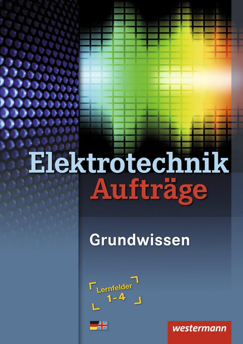 Elektrotechnik Grundwissen / Elektrotechnik Aufträge - Dieter Jagla, Heinrich Hübscher, Jürgen Klaue, Mario Levy, Dag Pechtel, Stephan Sausel, Mike Thielert