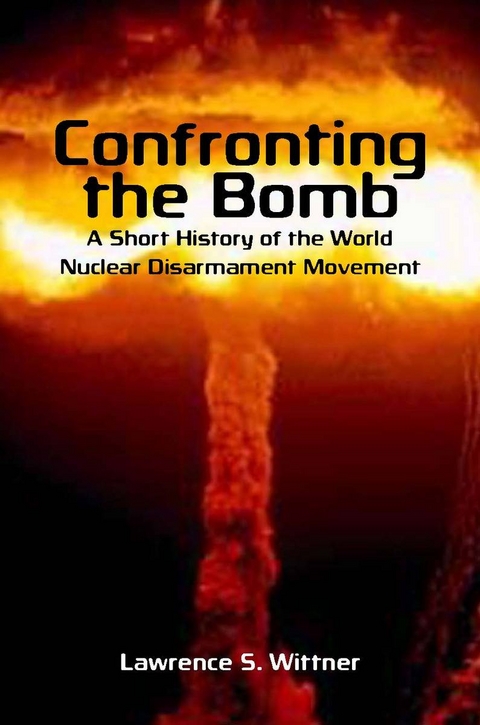 Confronting the Bomb -  Lawrence S. Wittner