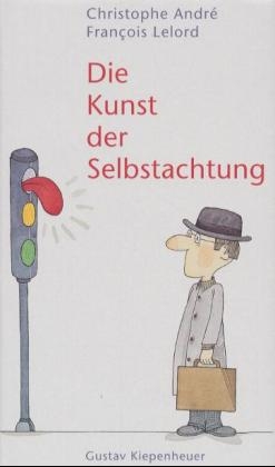 Die Kunst der Selbstachtung - Christophe André, François Lelord