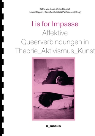I is for Impasse - Käthe von Bose; Ulrike Klöppel; Katrin Köppert; Karin Michalski; Pat Treusch