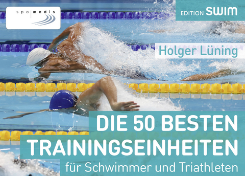 Die 50 besten Schwimmeinheiten für Schwimmer und Triathleten - Holger Lüning