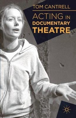 Acting in Documentary Theatre - Tom Cantrell