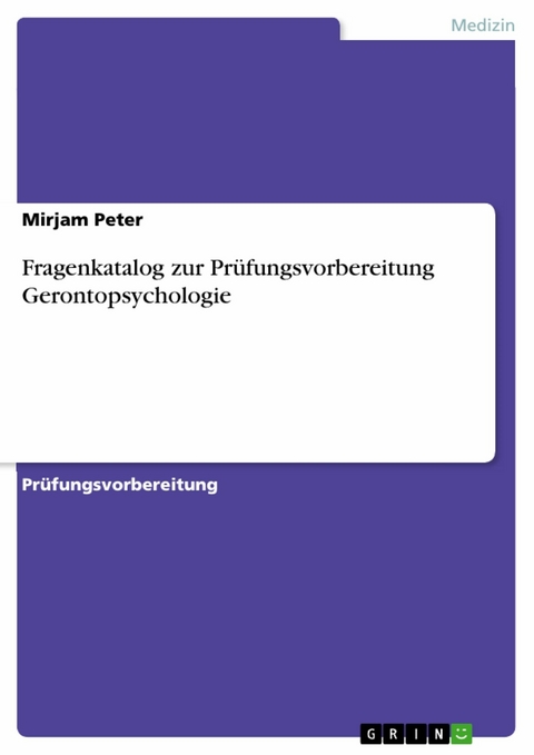 Fragenkatalog zur Prüfungsvorbereitung Gerontopsychologie - Mirjam Peter