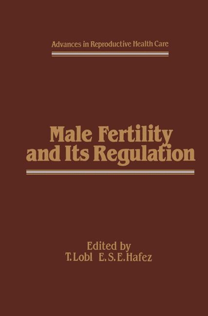 Male Fertility and Its Regulation - E.S. Hafez, T.J. Lobl