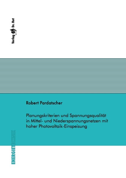 Planungskriterien und Spannungsqualität in Mittel- und Niederspannungsnetzen mit hoher Photovoltaik-Einspeisung - Robert Pardatscher