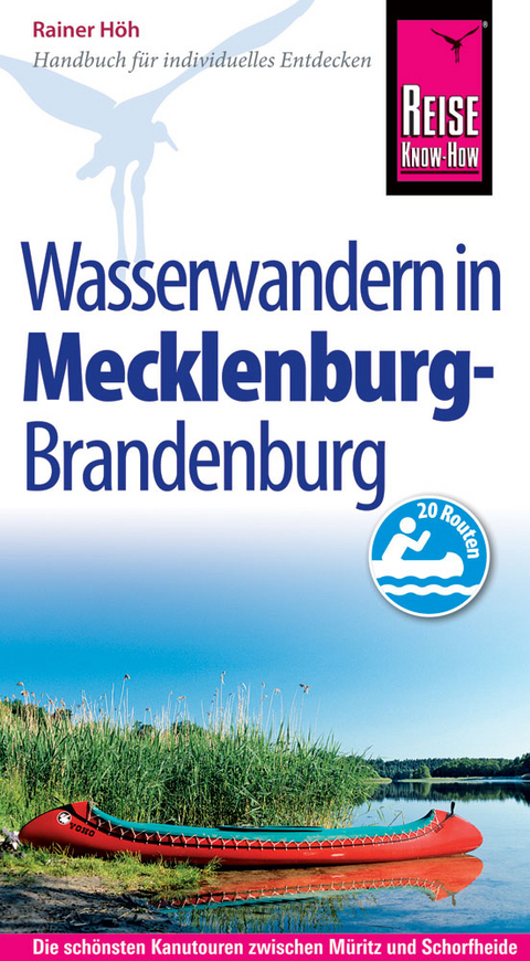 Reise Know-How Mecklenburg / Brandenburg: Wasserwandern Die 20 schönsten Kanutouren zwischen Müritz und Schorfheide - Rainer Höh