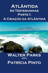 Atlântida As Testemunhas - Parte I: A Criação da Atlântida -  Walter Parks