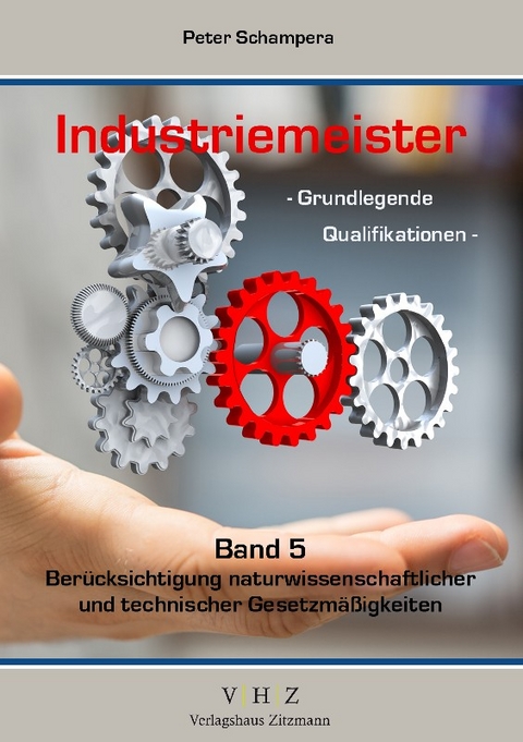 Industriemeister - Grundlegende Qualifikationen - Band 5 - Berücksichtigung naturwissenschaftlicher und technischer Gesetzmäßigkeiten - Peter Schampera