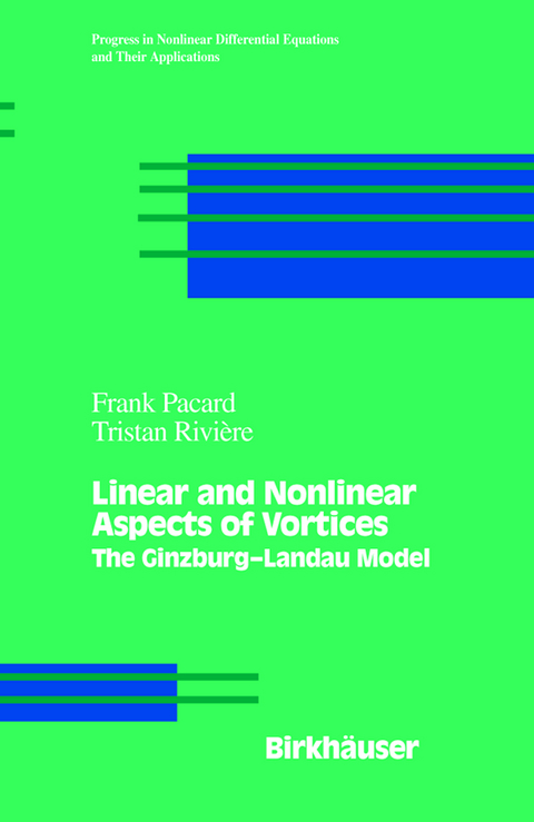 Linear and Nonlinear Aspects of Vortices - Frank Pacard, Tristan Riviere
