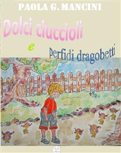 Dolci ciuccioli e perfidi dragobetti - Paola G. Mancini