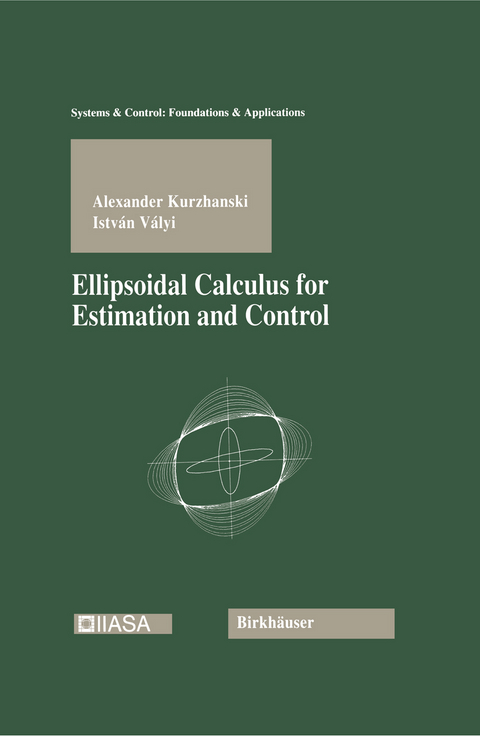 Ellipsoidal Calculus for Estimation and Control - Alexander Kurzhanski, Istvan Valyi