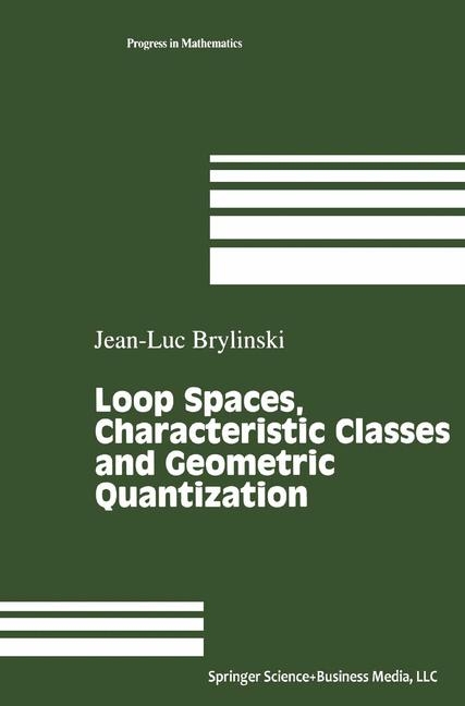 Loop Spaces, Characteristic Classes and Geometric Quantization - Jean-Luc Brylinski