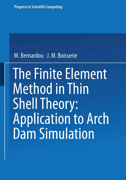 The Finite Element Method in Thin Shell Theory: Application to Arch Dam Simulations -  Bernardou,  Boisserie