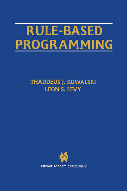 Rule-Based Programming - Thaddeus J. Kowalski, Leon S. Levy