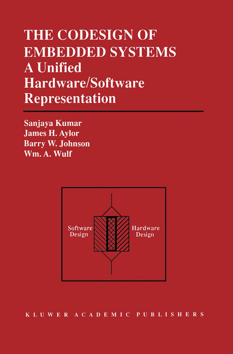 The Codesign of Embedded Systems: A Unified Hardware/Software Representation - Sanjaya Kumar, James H. Aylor, Barry W. Johnson, Wm.A. Wulf