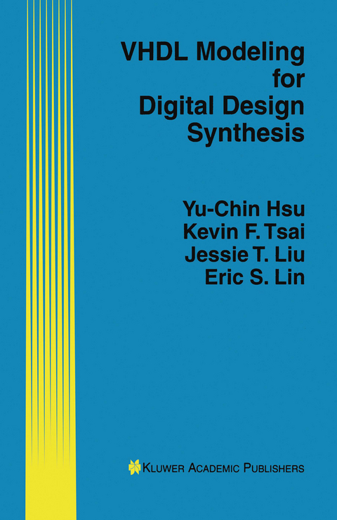 VHDL Modeling for Digital Design Synthesis -  Yu-Chin Hsu, Kevin F. Tsai, Jessie T. Liu, Eric S. Lin