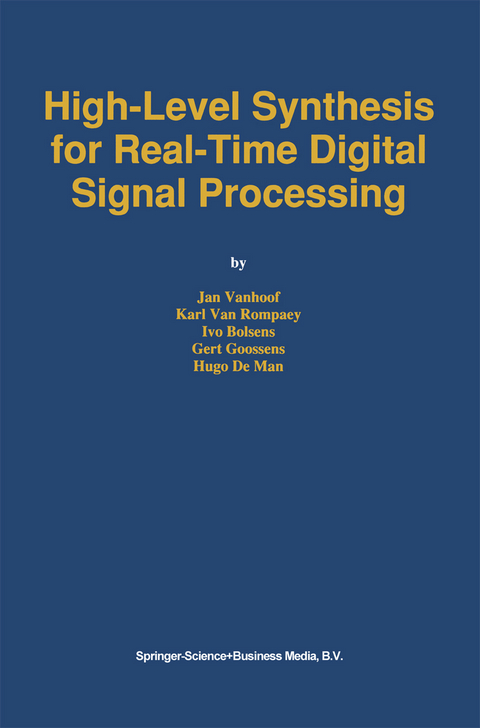 High-Level Synthesis for Real-Time Digital Signal Processing - Jan Vanhoof, Karl Van Rompaey, Ivo Bolsens, Gert Goossens, Hugo De Man