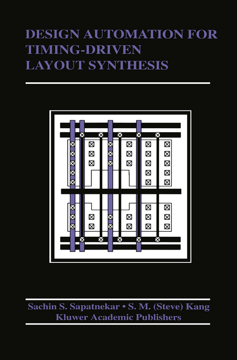 Design Automation for Timing-Driven Layout Synthesis - S. Sapatnekar,  Sung-Mo (Steve) Kang