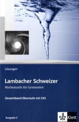 Lambacher Schweizer Mathematik Gesamtband Oberstufe mit CAS. Ausgabe C - 