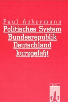 Politisches System Bundesrepublik Deutschland - kurz gefasst - Paul Ackermann